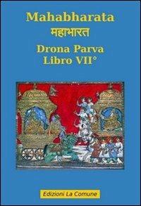 Mahabharata. Vol. 7: Drona parva.  - Libro La Comune 2009 | Libraccio.it