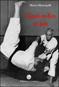 I kaeshi-no-kata nel judo - Marco Marzagalli - Libro La Comune 2009 | Libraccio.it