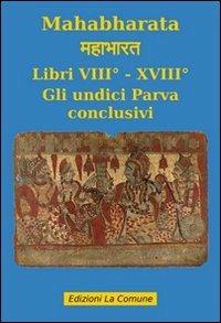 Mahabharata. Vol. 8: Libri VIII e XVIII. Gli undici parva conclusivi.  - Libro La Comune 2009 | Libraccio.it