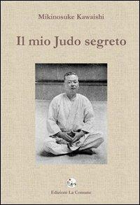 Il mio judo segreto - Mikinosuke Kawaishi - Libro La Comune 2010 | Libraccio.it