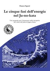 Le cinque fasi dell'energia nel Ju-no-kata. Una proposta di benessere nella riscoperta dei valori del judo di Jigoro Kano