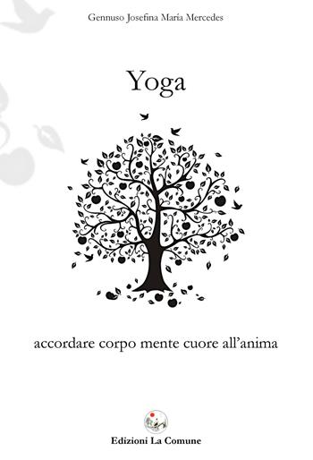 Yoga. Accordare corpo mente cuore all'anima - Josefina Maria Mercedes Gennuso - Libro La Comune 2014 | Libraccio.it
