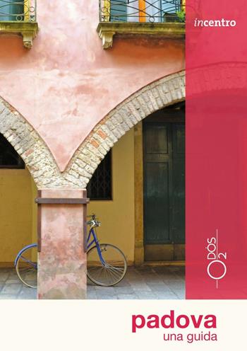 Padova. Una guida - Paola Tellaroli - Libro Odós (Udine) 2016, Incentro | Libraccio.it