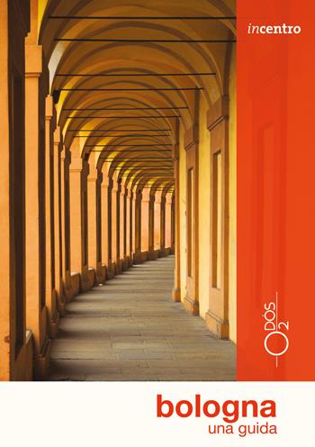 Bologna. Una guida - Sara Urbani, Marco Boscolo - Libro Odós (Udine) 2017, Incentro | Libraccio.it