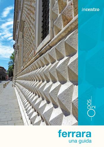 Ferrara. Una guida - Elisa Donin - Libro Odós (Udine) 2018, Incentro | Libraccio.it