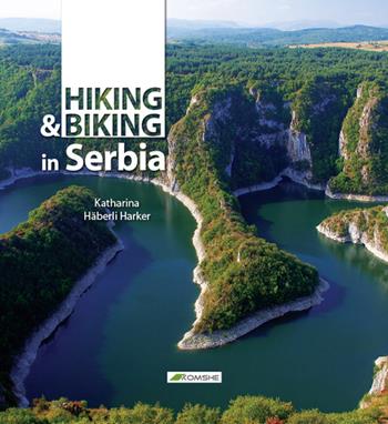 Hiking and biking Serbia - Katherine Haberli Harker - Libro Odós (Udine) 2017, Trekkingeuropa | Libraccio.it