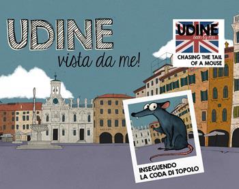 Udine vista da me! Inseguendo la coda di Topolo. Ediz. italiana e inglese - Elisabetta Damiani - Libro Odós (Udine) 2018 | Libraccio.it