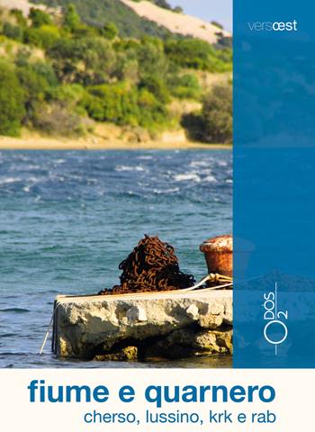 Fiume e Quarnero. Cherso, Lussino, Krk e Rab. Con Carta geografica ripiegata - Marco Vertovec - Libro Odós (Udine) 2022, Versoest | Libraccio.it