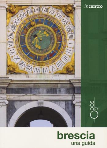 Brescia. Una guida. Con Carta geografica ripiegata - Laura Gabusi - Libro Odós (Udine) 2021, Incentro | Libraccio.it