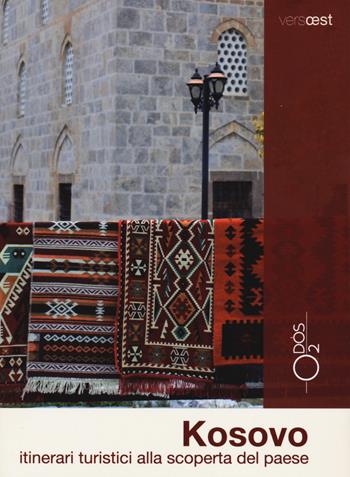 Kosovo. Itinerari turistici alla scoperta del paese. Con Carta geografica ripiegata - Francesca Masotti - Libro Odós (Udine) 2021, Versoest | Libraccio.it