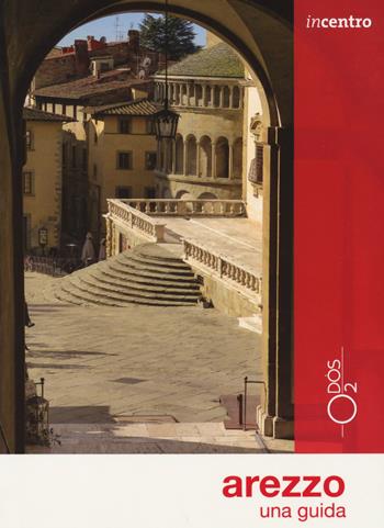 Arezzo. Una guida. Con Carta geografica ripiegata - Cristina Cristofoli, Roberto Rossi - Libro Odós (Udine) 2021, Incentro | Libraccio.it