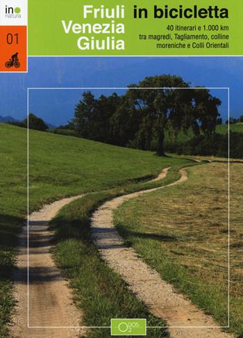 Friuli Venezia Giulia in bicicletta. 40 itinerari e 1000 km tra magredi, Tagliamento, colline moreniche e colli orientali - Marco Vertovec - Libro Odós (Udine) 2021, InNatura | Libraccio.it