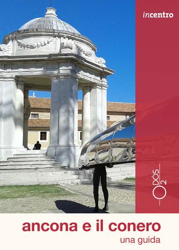 Ancona e il Conero. Una guida. Con cartina - Margherita Gallo, Anna Tonini - Libro Odós (Udine) 2022, Incentro | Libraccio.it