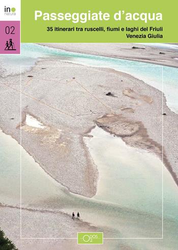 Passeggiate d'acqua. 35 itinerari tra ruscelli, laghi e fiumi nel Friuli Venezia Giulia - Elisa Cozzarini - Libro Odós (Udine) 2022, InNatura | Libraccio.it