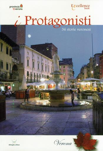 I protagonisti. Verona, autunno 2009) - Emanuele Dalmiglio - Libro Delmiglio Editore 2009, Excellence book | Libraccio.it