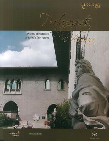 Protagonists in Verona. Twenty protagonists of today's fair Verona - Emanuele Delmiglio - Libro Delmiglio Editore 2009, Excellence book | Libraccio.it