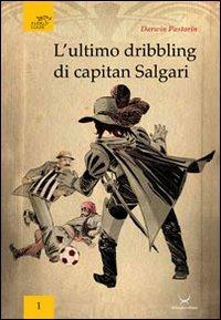 L'ultimo dribbling di capitan Salgari - Darwin Pastorin - Libro Delmiglio Editore 2011 | Libraccio.it