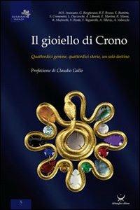 Il gioiello di Chrono. Quattordici gemme, quattordici storie, un solo destino  - Libro Delmiglio Editore 2012, Quaderni indaco | Libraccio.it