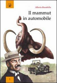 Il mammut in automobile. Corpi macchine sfide nella vita e nella scrittura di Emilio Salgari - Alberto Brambilla - Libro Delmiglio Editore 2013, Fratelli della Costa | Libraccio.it