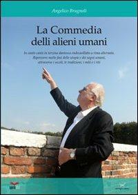 La commedia de li alieni umani. In canto canti in terzina dantesca, endecasillabo a rima incatenata. Ripercorre molte fasi delle utopie e dei sogni umani... - Angelico Brugnoli - Libro Delmiglio Editore 2013 | Libraccio.it