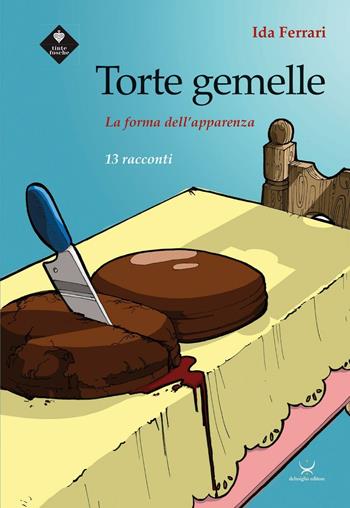 Torte gemelle. La forma dell'apparenza - Ida Ferrari - Libro Delmiglio Editore 2016, Tintefosche | Libraccio.it