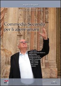 Commedia seconda per li alieni umani - Angelico Brugnoli - Libro Delmiglio Editore 2014, Spiriti libri | Libraccio.it