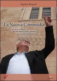 La nuova «Commedia». Per un nuovo ideale, per un nuovo essere umano, per un nuovo mondo - Angelico Brugnoli - Libro Delmiglio Editore 2015, Spiriti libri | Libraccio.it