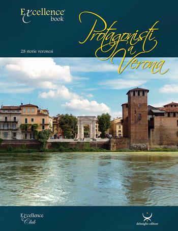 Protagonisti a Verona. 28 storie veronesi - Emanuele Delmiglio - Libro Delmiglio Editore 2015, Excellence book | Libraccio.it