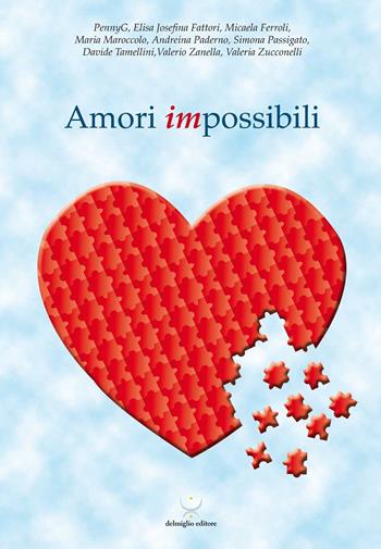 Amori impossibili  - Libro Delmiglio Editore 2015, Spiriti libri | Libraccio.it