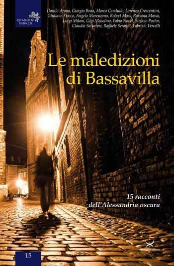 Le maledizioni di Bassavilla. 15 racconti dell'Alessandria oscura  - Libro Delmiglio Editore 2016, Quaderni indaco | Libraccio.it