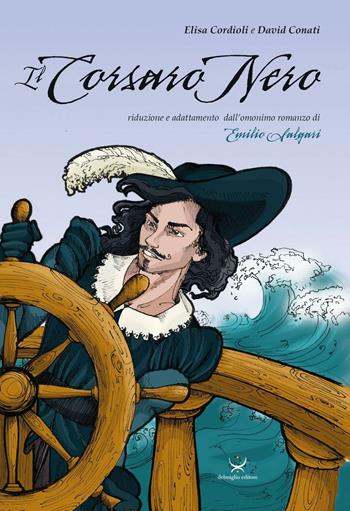 Il Corsaro nero da Emilio Salgari - Elisa Cordioli, David Conati - Libro Delmiglio Editore 2016, Il Delfino | Libraccio.it