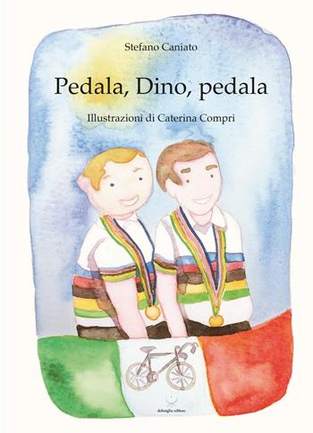 Pedala, Dino, pedala - Stefano Caniato - Libro Delmiglio Editore 2017, Urbs picta | Libraccio.it