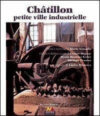Châtillon petite ville industrielle. Ediz. italiana e francese - Maria Vassallo, Enrico Formica - Libro Hever 2010, Monografie | Libraccio.it