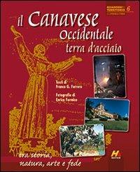 Il Canavese occidentale, terra d'acciaio. Tra storia, natura, arte e fede. Ediz. italiana e inglese - Franco G. Ferrero - Libro Hever 2012, I quaderni del territorio | Libraccio.it