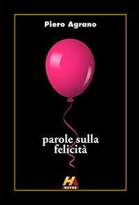 Parole sulla felicità - Piero Agrano - Libro Hever 2012 | Libraccio.it