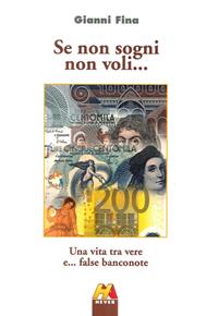 Se non sogni non voli... Una vita tra vere e... false banconote - Gianni Fina - Libro Hever 2013 | Libraccio.it