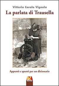 La parlata di Trausella. Appunti e spunti per un dizionario - Vittoria Carola Vignola - Libro Hever 2014 | Libraccio.it