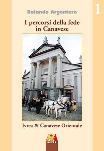 Ivrea & Canavese orientale - Rolando Argentero - Libro Hever 2015, I percorsi della fede in Canavese | Libraccio.it