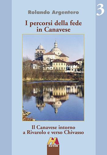 Il Canavese intorno a Rivarolo e verso Chivasso - Rolando Argentero - Libro Hever 2015, I percorsi della fede in Canavese | Libraccio.it