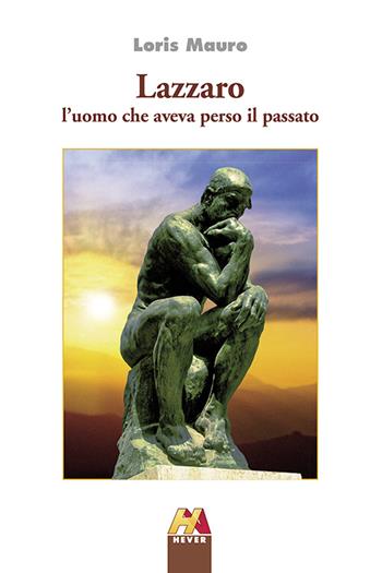 Lazzaro. L'uomo che aveva perso il passato - Loris Mauro - Libro Hever 2015 | Libraccio.it