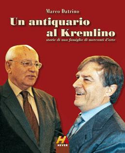 Un antiquario al Kremlino. Storie di una famiglia di mercanti d'arte - Marco Datrino - Libro Hever 2015 | Libraccio.it