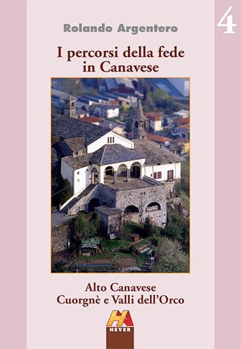 Alto Canavese, Cuorgnè e valli dell'Orco - Rolando Argentero - Libro Hever 2015, I percorsi della fede in Canavese | Libraccio.it