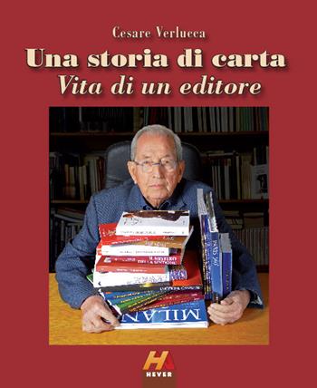 Una storia di carta. Vita di un editore - Cesare Verlucca - Libro Hever 2017 | Libraccio.it