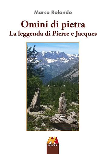 Omini di pietra. La leggenda di Pierre e Jacques - Marco Rolando - Libro Hever 2018 | Libraccio.it