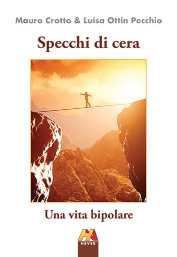 Specchi di cera. Una vita bipolare. Ediz. illustrata - Mauro Crotto, Luisa Ottin Pecchio - Libro Hever 2018 | Libraccio.it