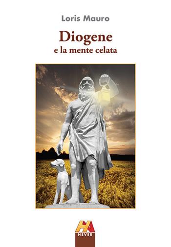 Diogene e la mente celata. Nuova ediz. - Loris Mauro - Libro Hever 2018 | Libraccio.it