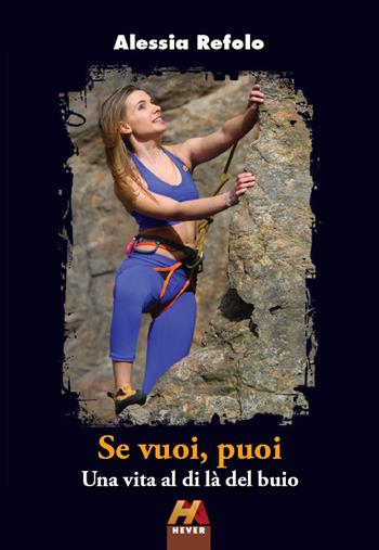 Se vuoi, puoi. Una vita al di là del buio - Alessia Refolo - Libro Hever 2019 | Libraccio.it