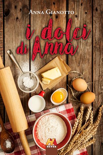 I dolci di Anna - Anna Gianotto - Libro Hever 2019 | Libraccio.it