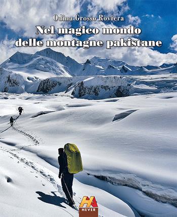 Nel magico mondo delle montagne pakistane - Odina Grosso Roviera - Libro Hever 2019, Monografie | Libraccio.it