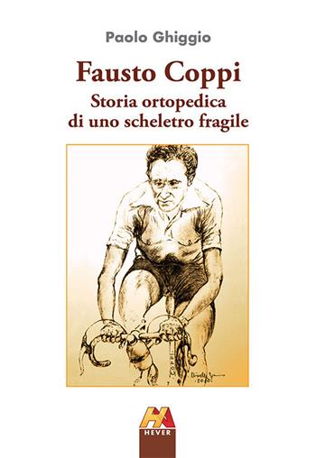 Fausto Coppi. Storia ortopedica di uno scheletro fragile - Paolo Ghiggio - Libro Hever 2020 | Libraccio.it